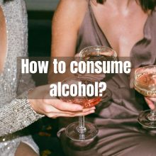 How to consume alcohol?